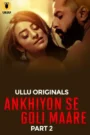 Ankhiyon Se Goli Maare – Part 2 (2025) UllU Original